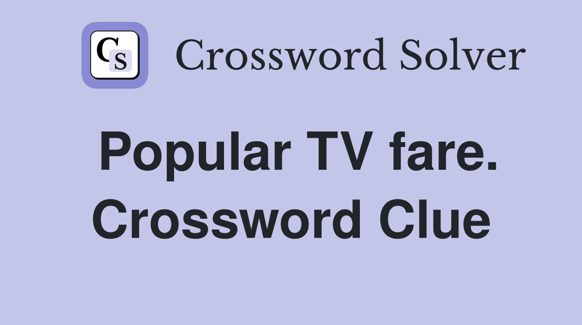 Popular TV fare. Crossword Clue