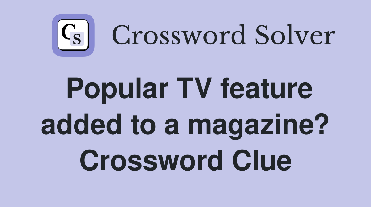 Popular TV feature added to a magazine? Crossword Clue