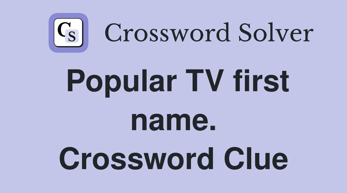 Popular TV first name. Crossword Clue