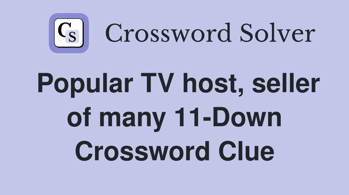 Popular TV host, seller of many 11-Down Crossword Clue