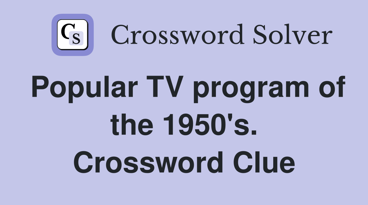 Popular TV program of the 1950's. Crossword Clue
