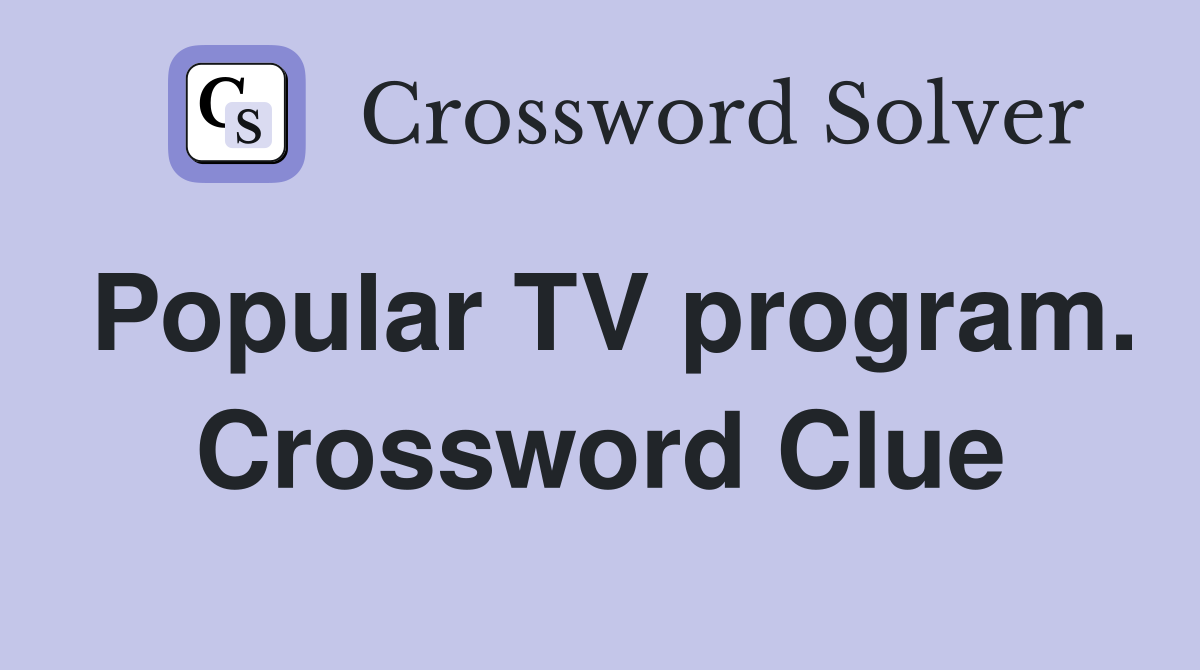 Popular TV program. Crossword Clue