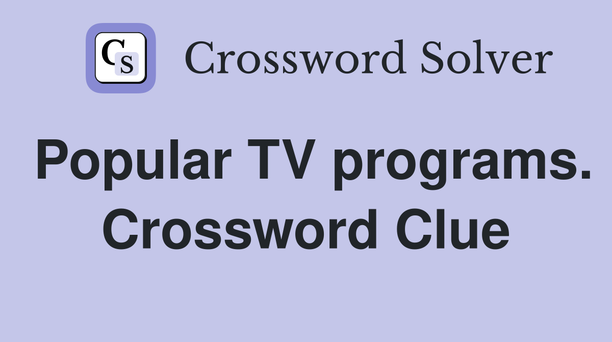 Popular TV programs. Crossword Clue