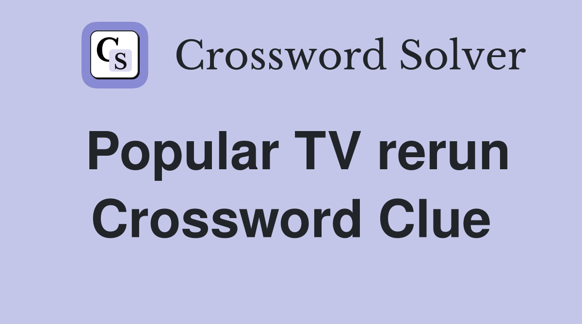 Popular TV rerun Crossword Clue