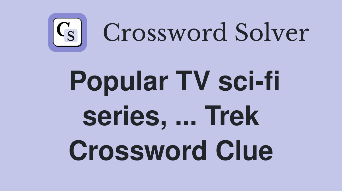 Popular TV sci-fi series, ... Trek Crossword Clue