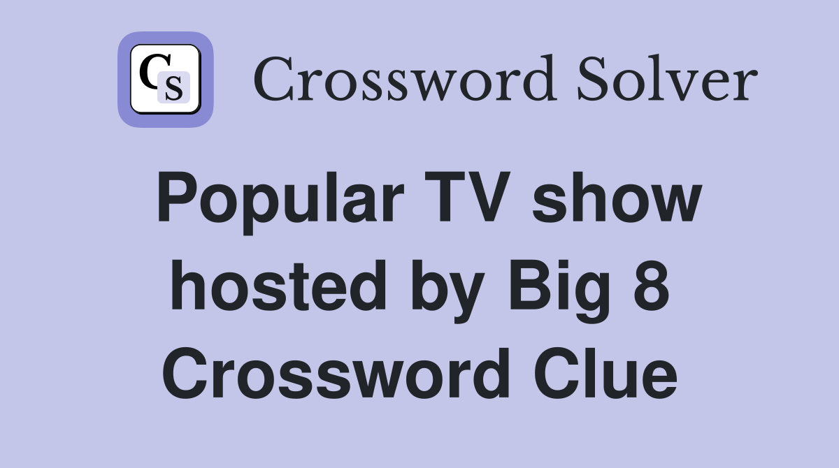 Popular TV show hosted by Big 8 Crossword Clue