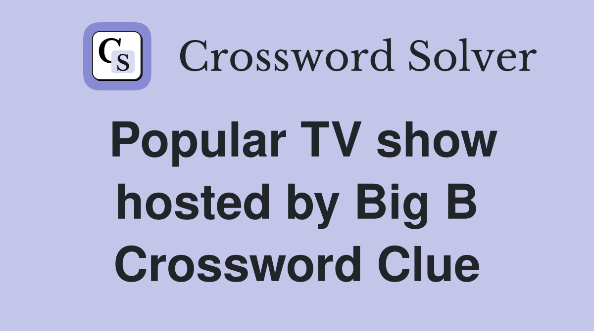 Popular TV show hosted by Big B Crossword Clue