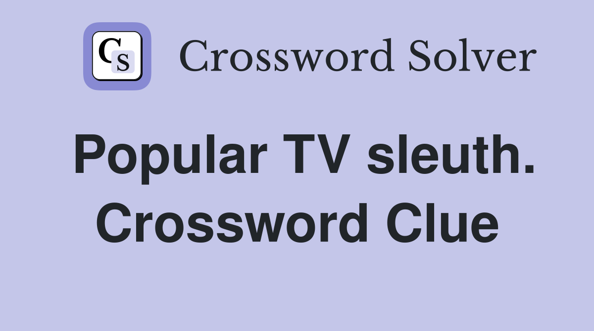 Popular TV sleuth. Crossword Clue