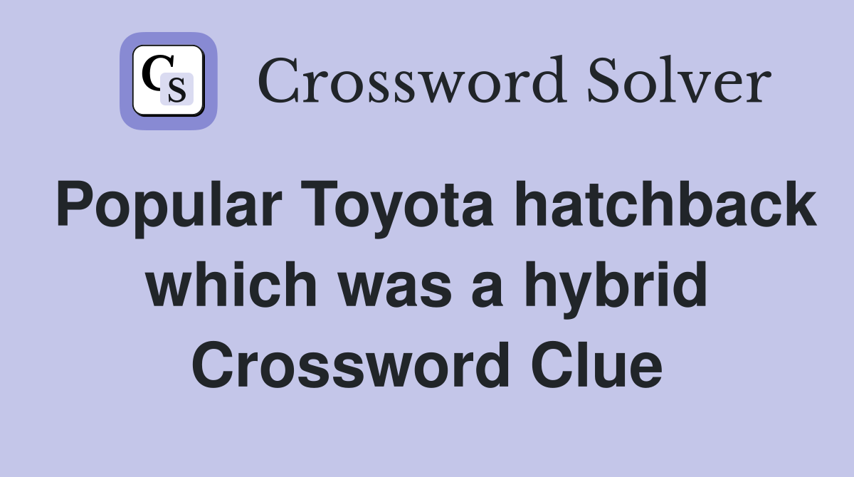 Popular Toyota hatchback which was a hybrid Crossword Clue