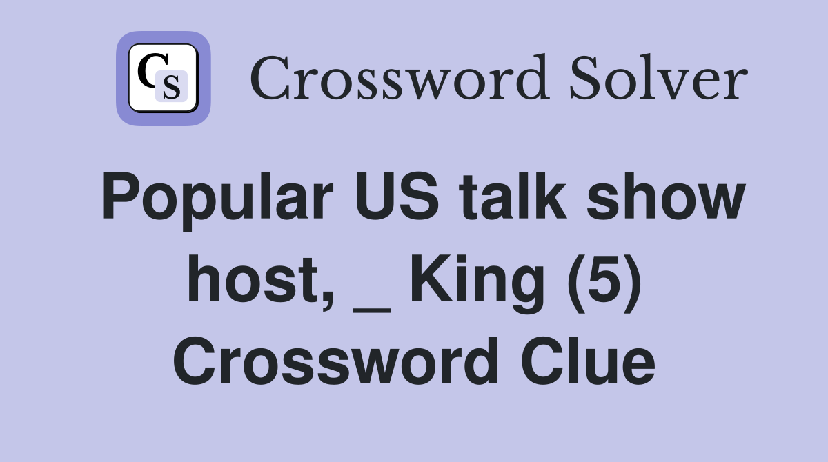 Popular US talk show host, _ King (5) Crossword Clue