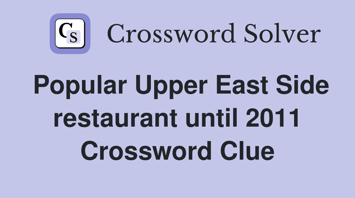 Popular Upper East Side restaurant until 2011 Crossword Clue