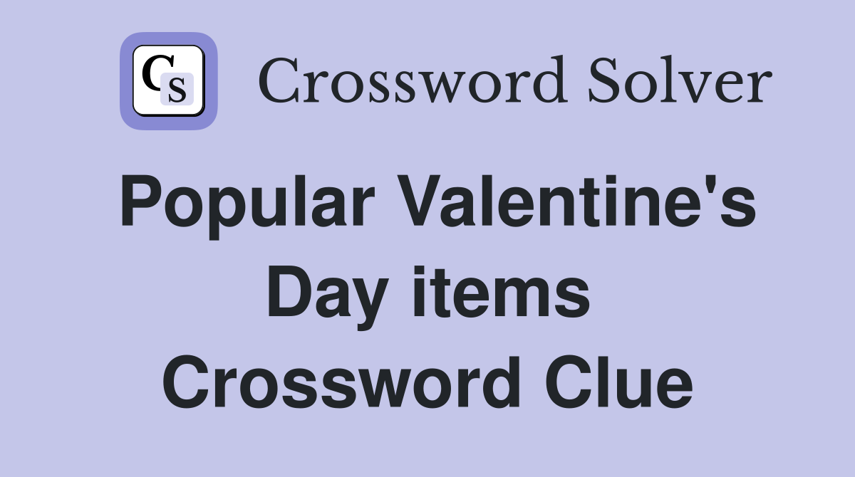 Popular Valentine's Day items Crossword Clue