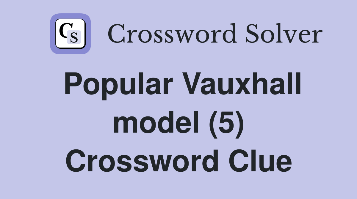Popular Vauxhall model (5) Crossword Clue