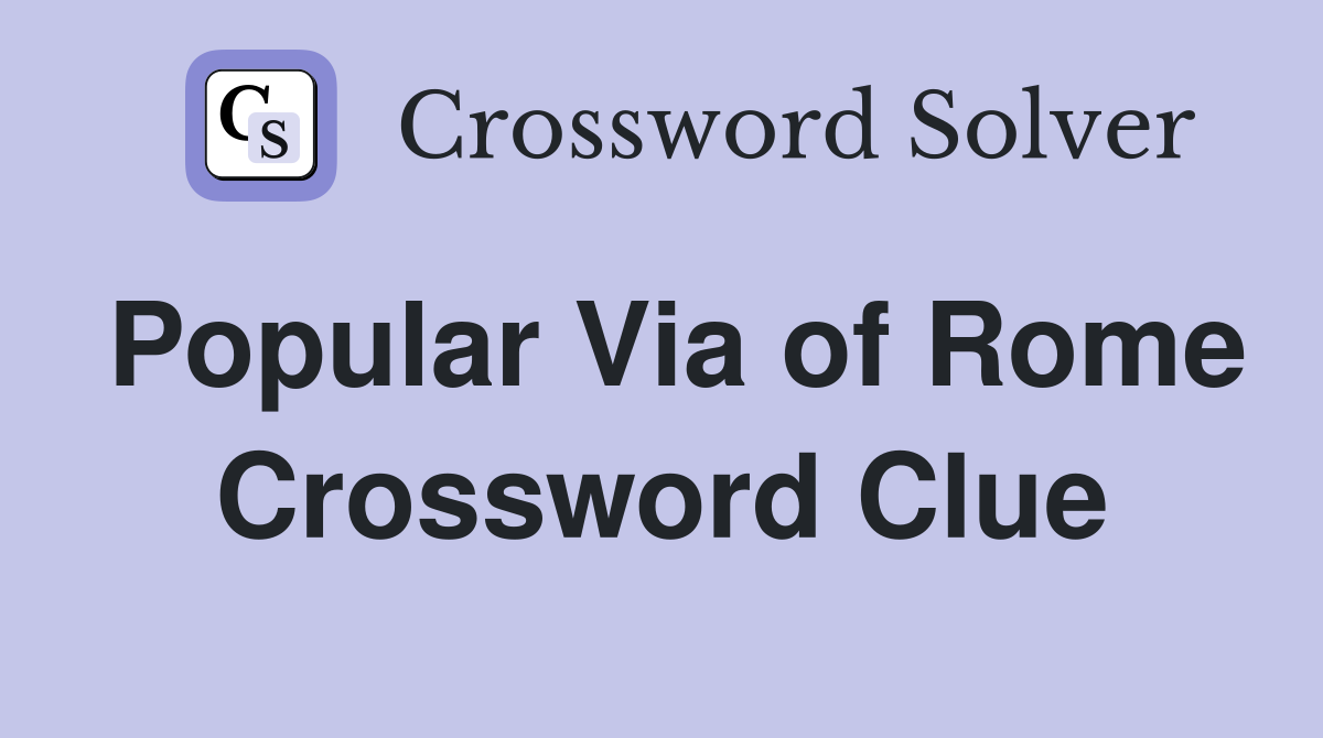 Popular Via of Rome Crossword Clue