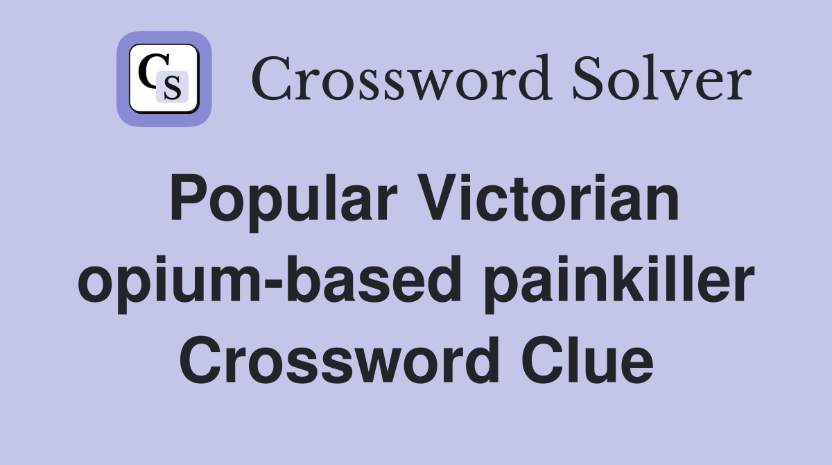 Popular Victorian opium-based painkiller Crossword Clue