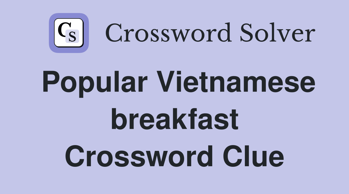 Popular Vietnamese breakfast Crossword Clue