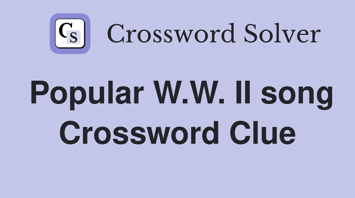 Popular W.W. II song Crossword Clue