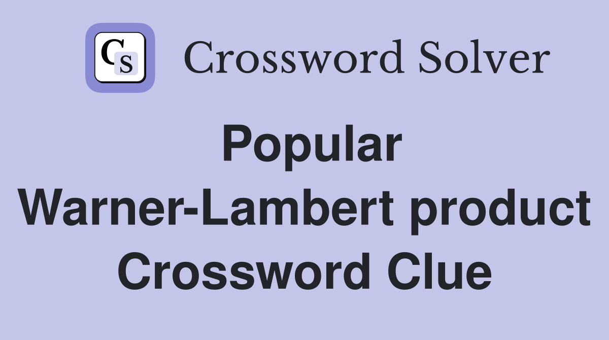Popular Warner-Lambert product Crossword Clue