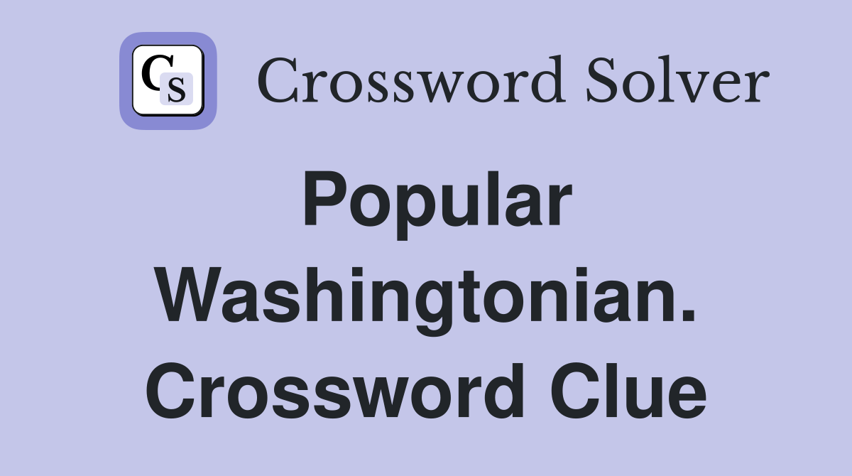 Popular Washingtonian. Crossword Clue