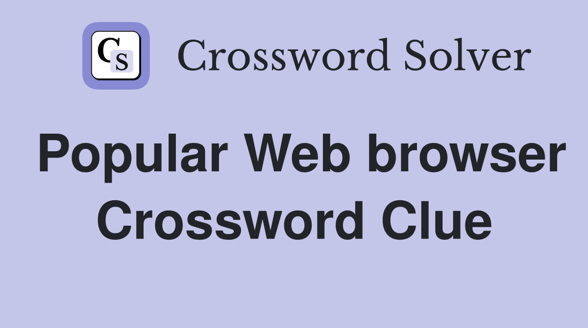 Popular Web browser Crossword Clue