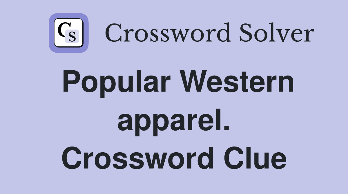 Popular Western apparel. Crossword Clue