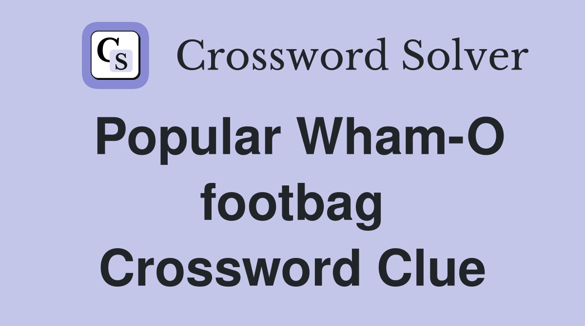 Popular Wham-O footbag Crossword Clue