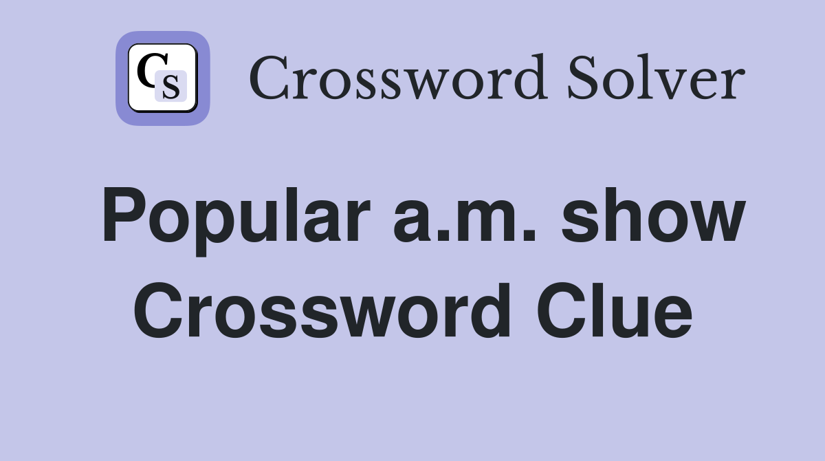 Popular a.m. show Crossword Clue
