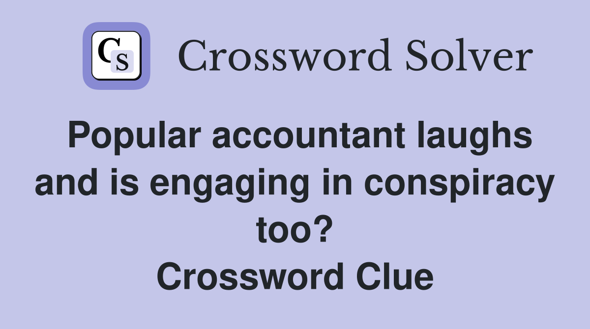 Popular accountant laughs and is engaging in conspiracy too? Crossword Clue