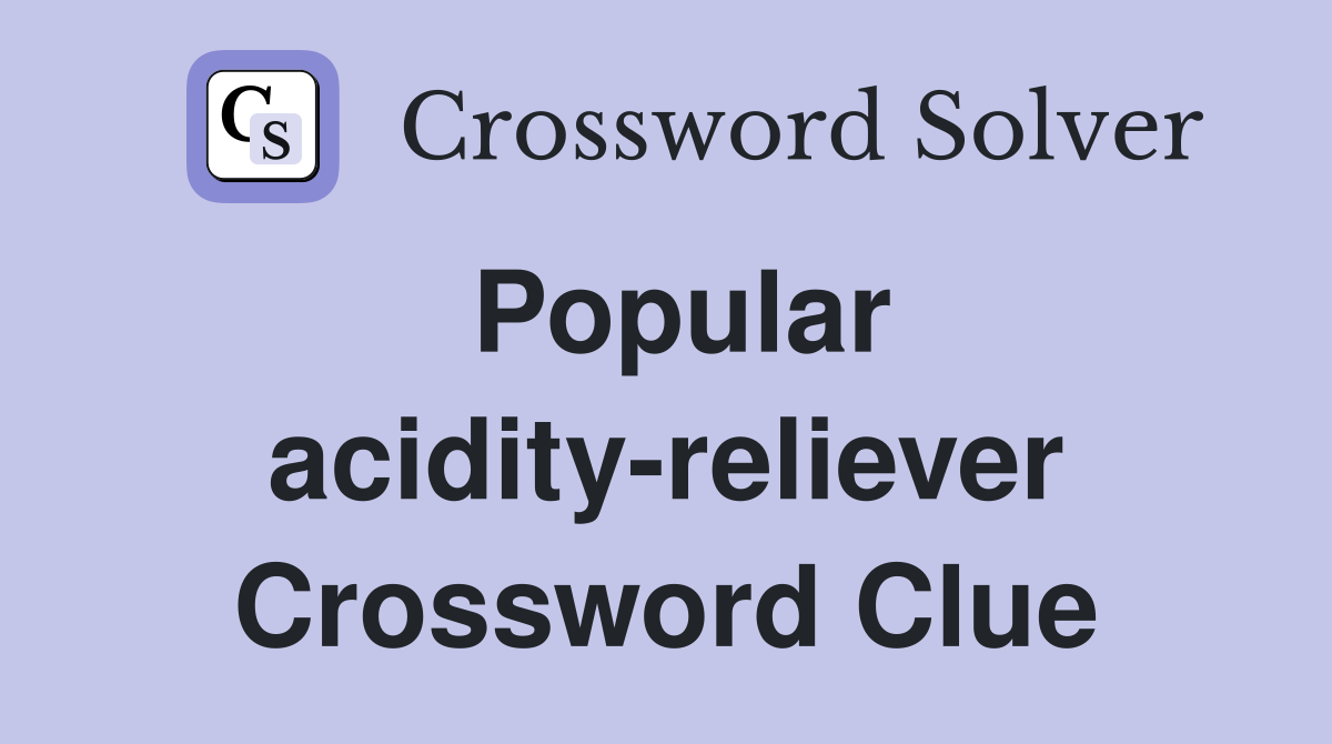 Popular acidity-reliever Crossword Clue