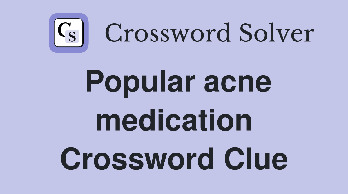 Popular acne medication Crossword Clue