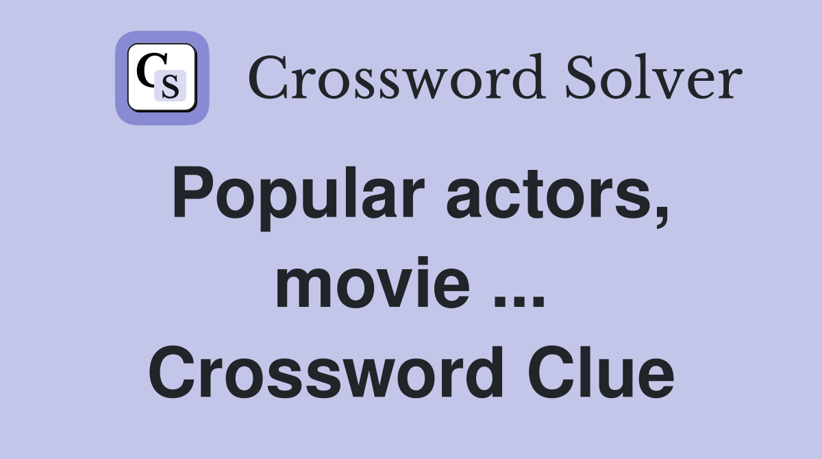 Popular actors, movie ... Crossword Clue