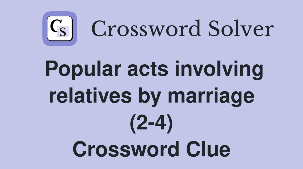 Popular acts involving relatives by marriage (2-4) Crossword Clue