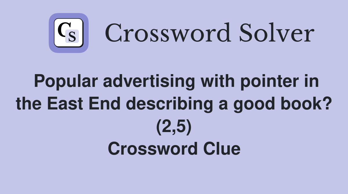 Popular advertising with pointer in the East End describing a good book? (2,5) Crossword Clue