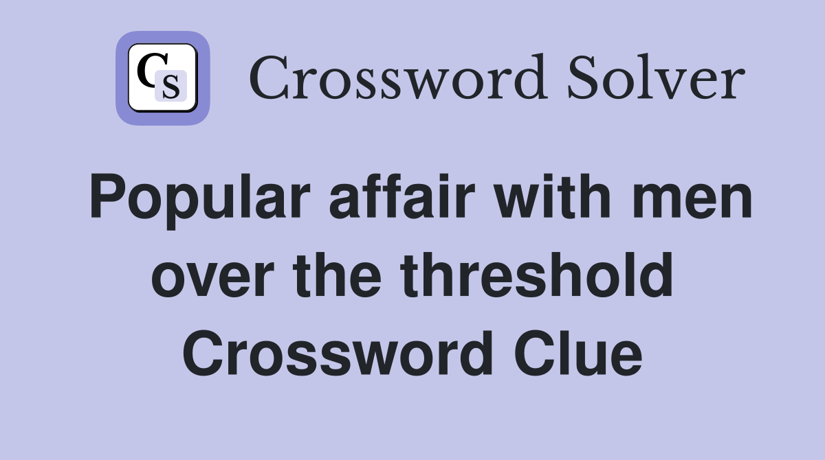 Popular affair with men over the threshold Crossword Clue