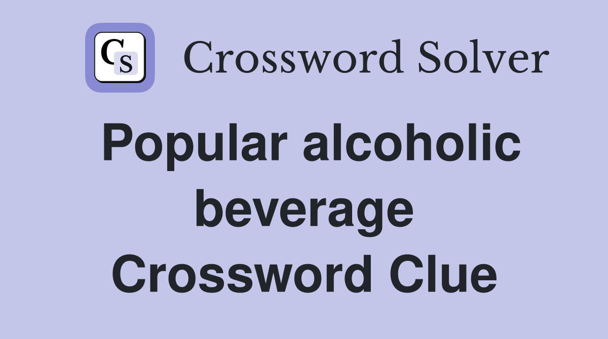 Popular alcoholic beverage Crossword Clue