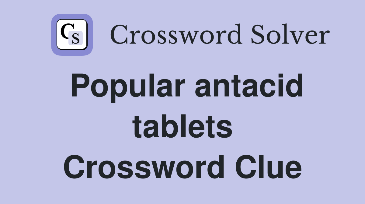 Popular antacid tablets Crossword Clue