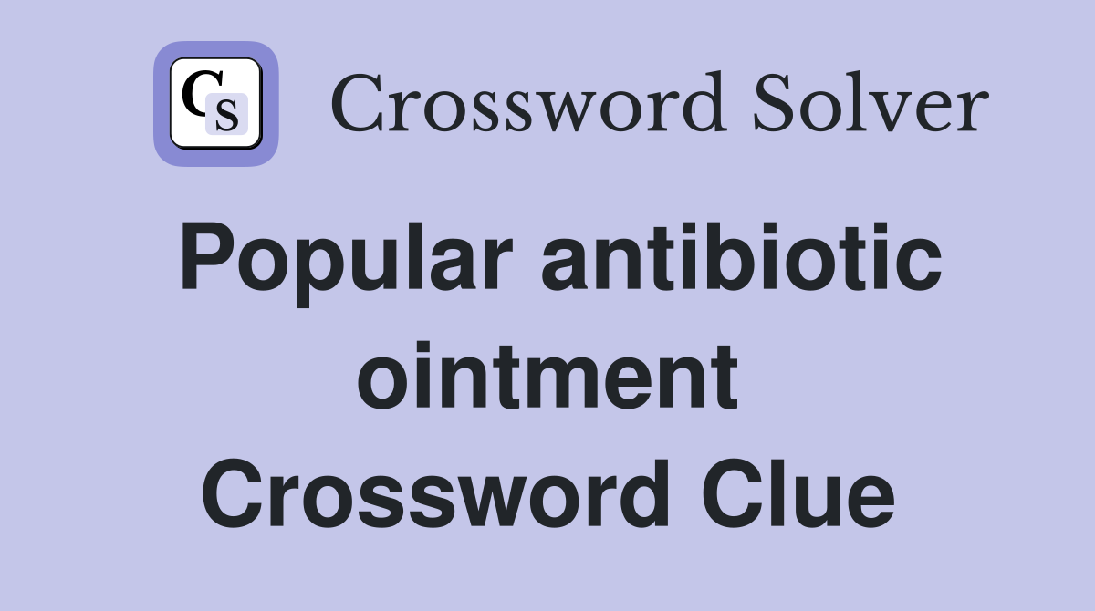 Popular antibiotic ointment Crossword Clue