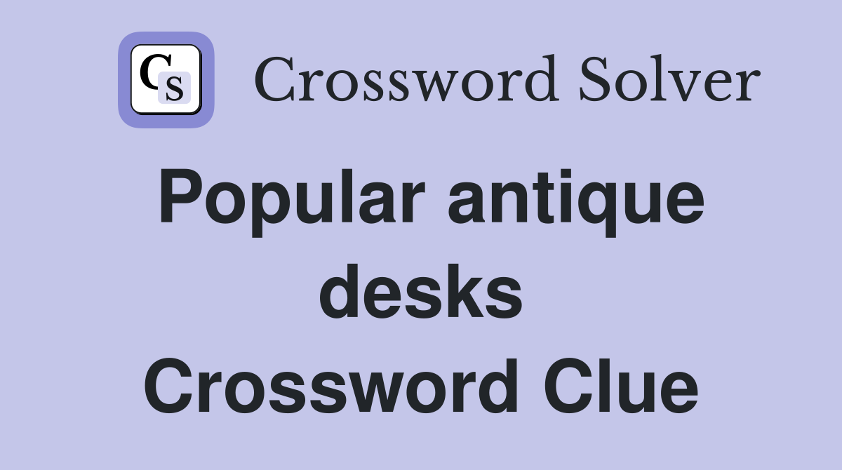 Popular antique desks Crossword Clue