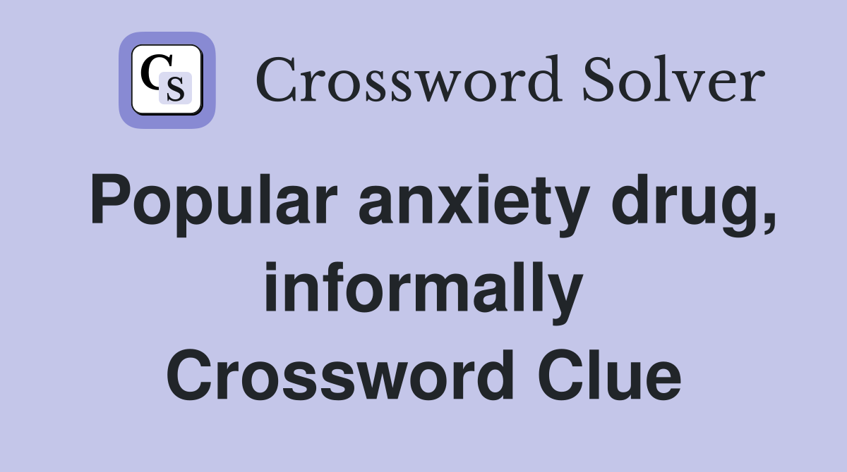 Popular anxiety drug, informally Crossword Clue