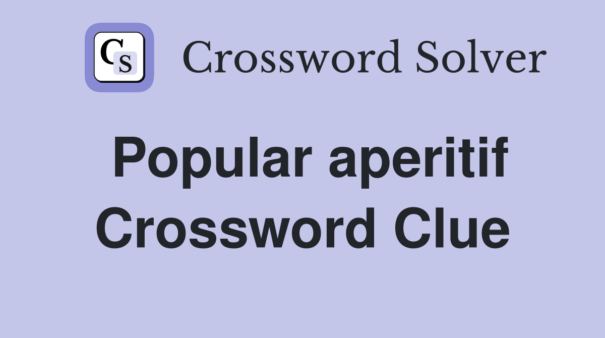 Popular aperitif Crossword Clue