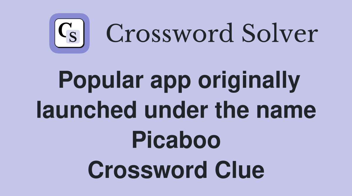 Popular app originally launched under the name Picaboo Crossword Clue