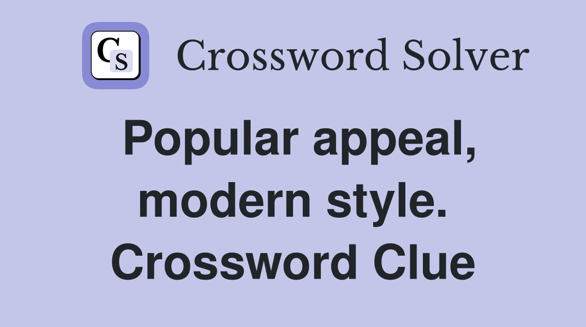 Popular appeal, modern style. Crossword Clue