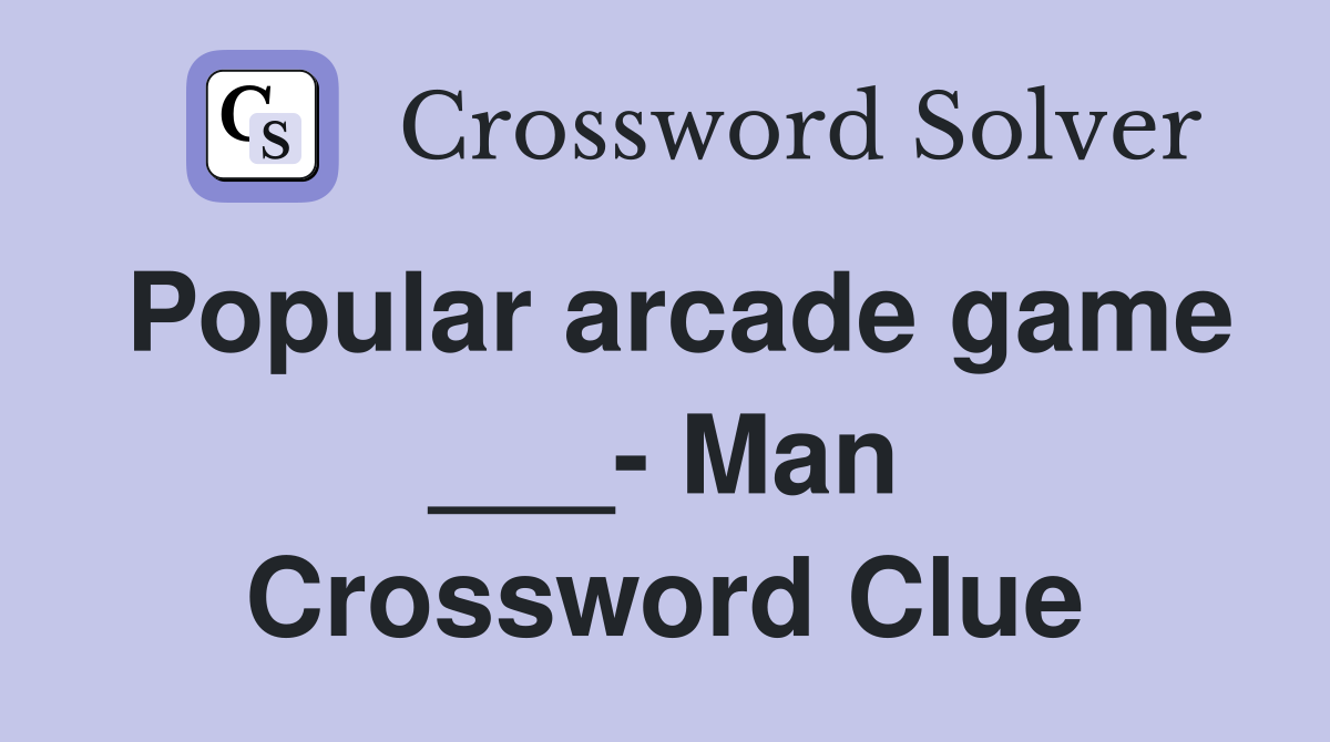 Popular arcade game ___- Man Crossword Clue