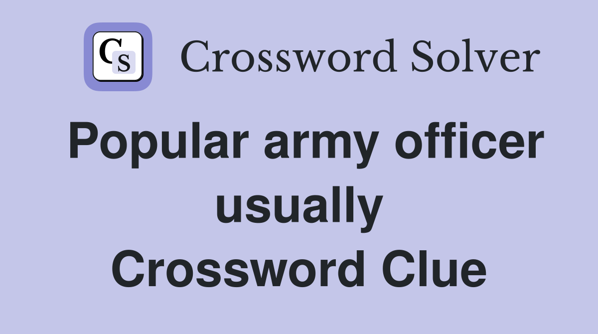 Popular army officer usually Crossword Clue