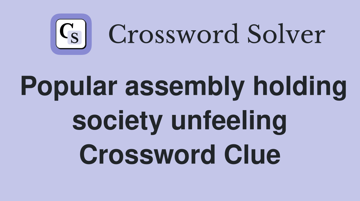 Popular assembly holding society unfeeling Crossword Clue