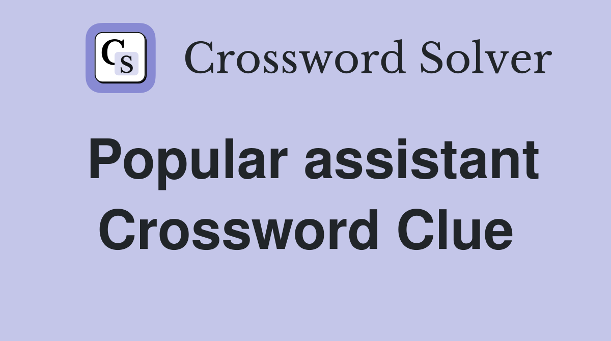 Popular assistant Crossword Clue