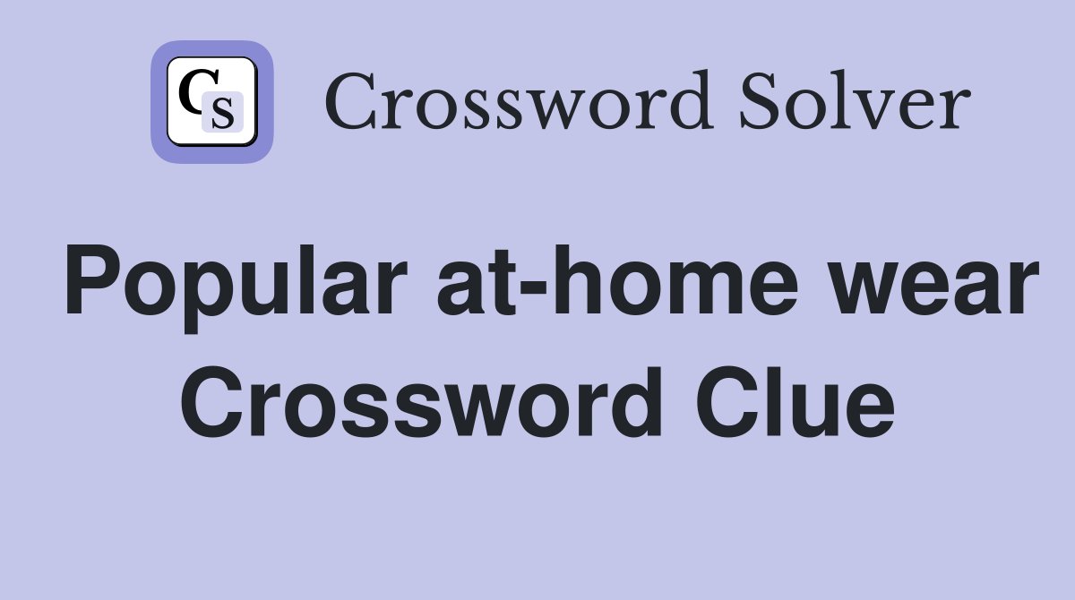 Popular at-home wear Crossword Clue