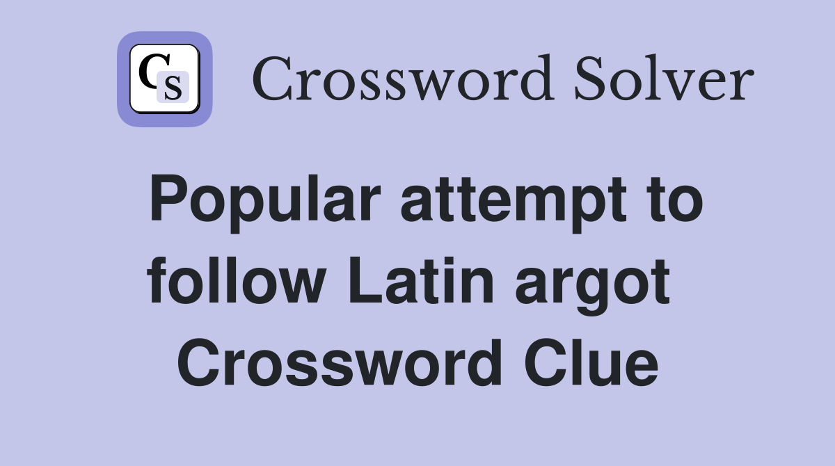 Popular attempt to follow Latin argot  Crossword Clue