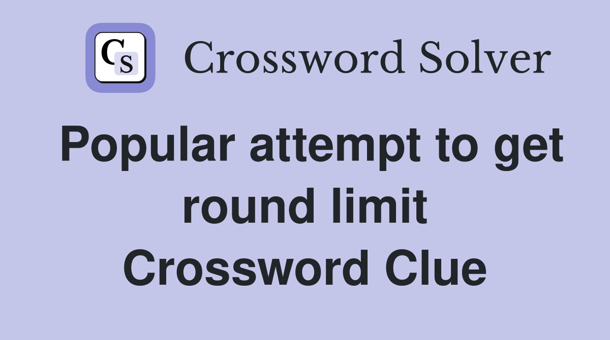 Popular attempt to get round limit Crossword Clue