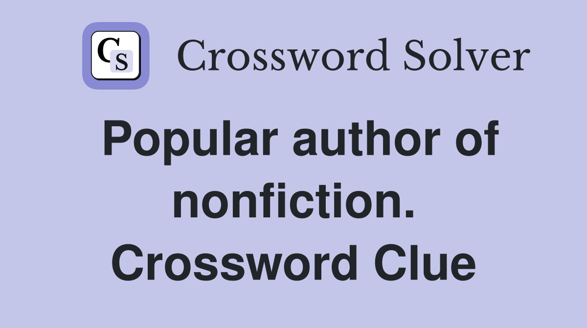 Popular author of nonfiction. Crossword Clue